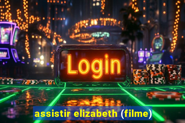 assistir elizabeth (filme)
